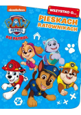 Psi Patrol. Wszystko o Pieskach ratownikach