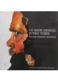 Co mnie dzisiaj, jutro tobie