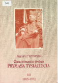 Życie twórczość i posługa Prymasa Tysiąclecia Tom III 1965 - 1972