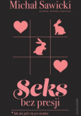 Seks bez presji Jak nie gzić się po ciemku