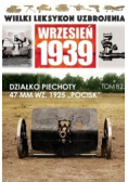 Wielki leksykon uzbrojenia wrzesień 1939 Tom 82 Działko piechoty 47 MM WZ 1925 Pocisk