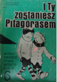 I ty zostaniesz Pitagorasem. Materiały pomocnicze do nauki matematyki dla klasy 6