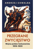 Przegrane zwycięstwo Wojna polsko bolszewicka