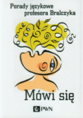 Mówi się Porady językowe profesora Bralczyka