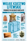 Wielkie Księstwo Litewskie Podróż po bliskich Kresach