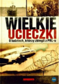 Wielkie ucieczki O ludziach którzy zbiegli z PRLu