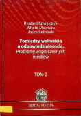 Pomiędzy wolnością a odpowiedzialnością Problemy współczesnych mediów Tom II