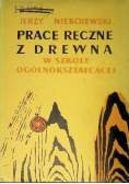 Prace ręczne z drewna w szkole ogólnokształcącej