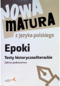 Nowa matura z języka polskiego Epoki Testy historycznoliterackie Zakres podstawowy