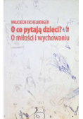 O co pytają dzieci? O miłości i wychowaniu