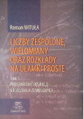 Liczby zespolone, wielomiany oraz rozkłady na ułamki proste Tom 1