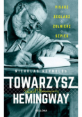 Towarzysz Hemingway. Pisarz, żeglarz, żołnierz szpieg