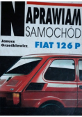 Naprawiam samochód Fiat 126 P
