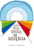Jezus moją drogą do szczęścia Adoracje dla młodzieży