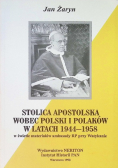 Stolica Apostolska wobec Polski i Polaków w latach 1944 - 1958