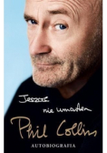 Jeszcze nie umarłem Phil Collins Autobiografia