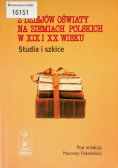 Z dziejów oświaty na ziemiach Polskich w XIX i XX wieku