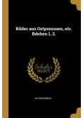 Bilder aus Ostpreussen, etc. Bdehen 1, 2