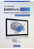 SolidWorks 2014 Projektowanie maszyn i konstrukcji Praktyczne przykłady
