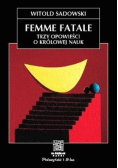 Femme fatale Trzy opowieści o królowej nauk