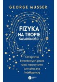 Fizyka na tropie świadomości. Od zjawisk kwantowych przez sieci neuronowe po sztuczną inteligencję