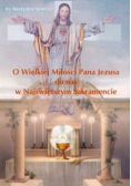O Wielkiej Miłości Pana Jezusa do nas w Najświętszym Sakramencie
