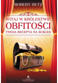 Witaj w królestwie obfitości Twoja recepta na sukces