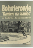 Bohaterowie Kamieni na szaniec w świetle dokumentów