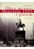 Obce miasto Wrocław w 1945 i potem