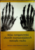 Atlas rentgenowski chorób reumatoidalnych narządu ruchu