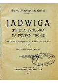 Jadwiga Święta Królowa na Polskim tronie 1912 r.