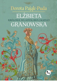 Elżbieta Granowska. Królowa Władysława Jagiełły