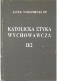 Katolicka etyka wychowawcza II / 2