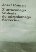 Z utraconego Wołynia do odzyskanego szczecina