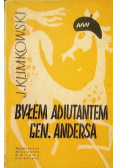 Byłem adiutantem Gen Andersa