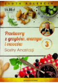 Przetwory z grzybów warzyw i owoców Siostry Anastazji Tom 3