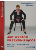 Jak wypaść przekonująco?