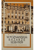 W poznańskim bazarze 1838 - 1939
