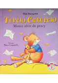 Tupcio Chrupcio Mama idzie do pracy