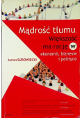 Mądrość tłumu Większość ma rację w ekonomii biznesie i polityce