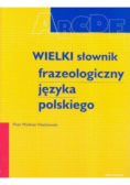 Wielki słownik frazeologiczny języka polskiego