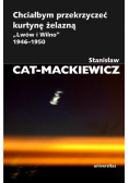 Chciałbym przekrzyczeć kurtynę żelazną   Lwów i Wilno  1946 - 1950