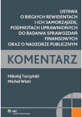 Ustawa o biegłych rewidentach i ich samorządzie, podmiotach uprawnionych do badania sprawozdań finansowych oraz nadzorze publicznym. Komentarz