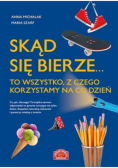 Skąd się bierze to wszystko, z czego