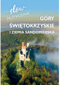 Góry Świętokrzyskie i Ziemia Sandomierska. Slow przewodnik