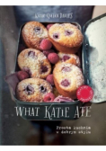 What Katie Ate - Prosta kuchnia w dobrym stylu