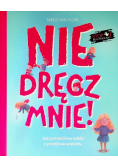 Nie dręcz mnie! Jak poradziłam sobie z prześladowaniem