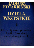 Kotarbiński Dzieła wszystkie I Elementy teorii poznania logiki formalnej