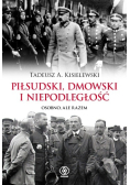 Piłsudski Dmowski i niepodległość
