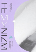 Femynizm dlaczego potrzebujemy feminizmu